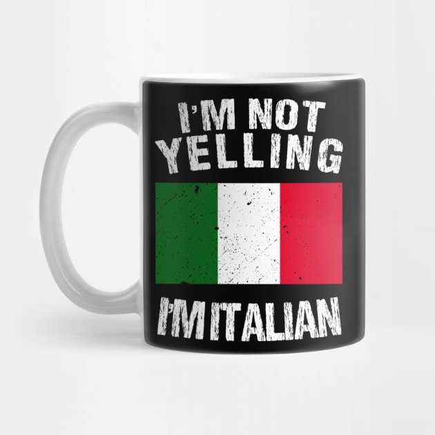 I'm Not Yelling I'm Italian by TShirtWaffle1